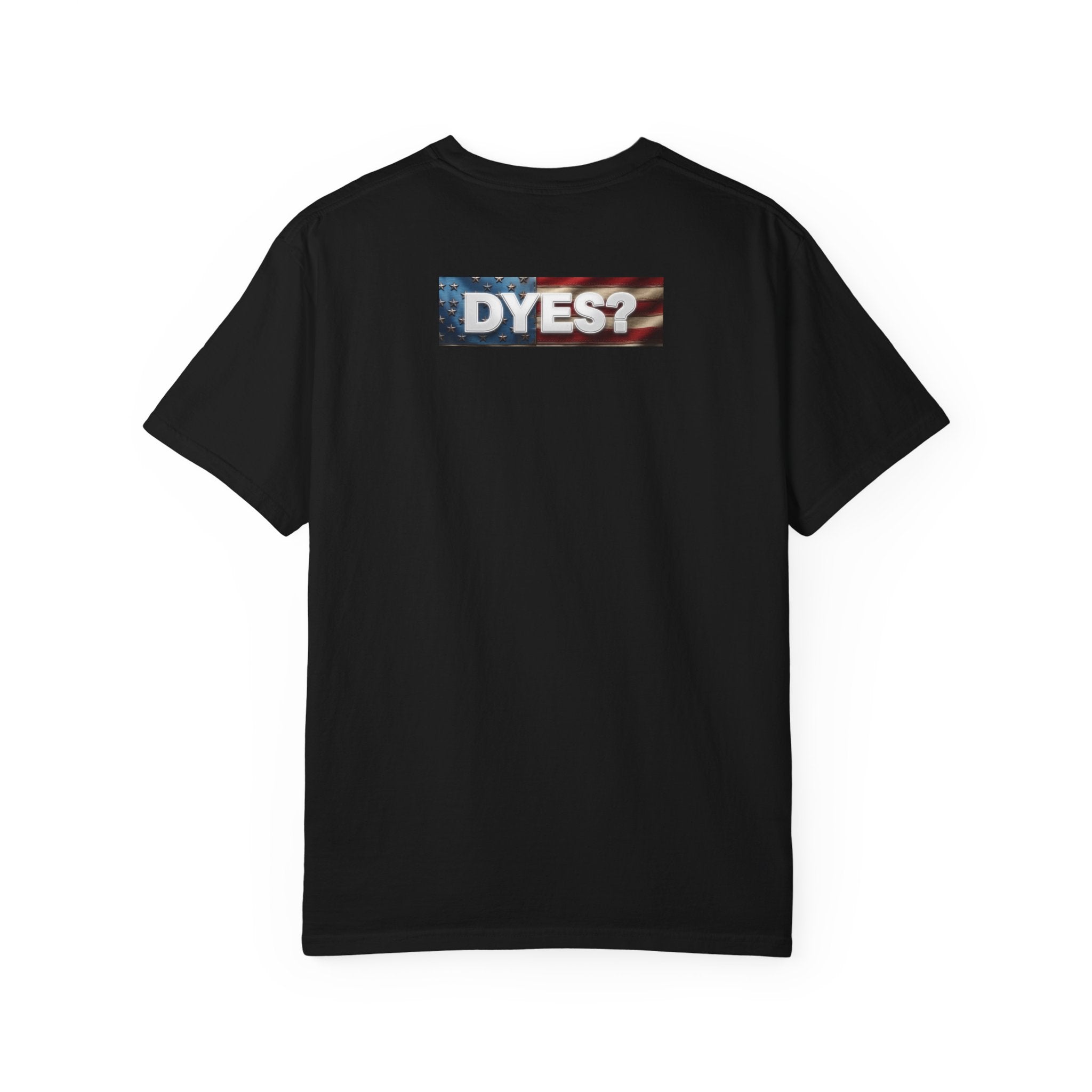 DYES? T- Shirt [American Pride Edition]