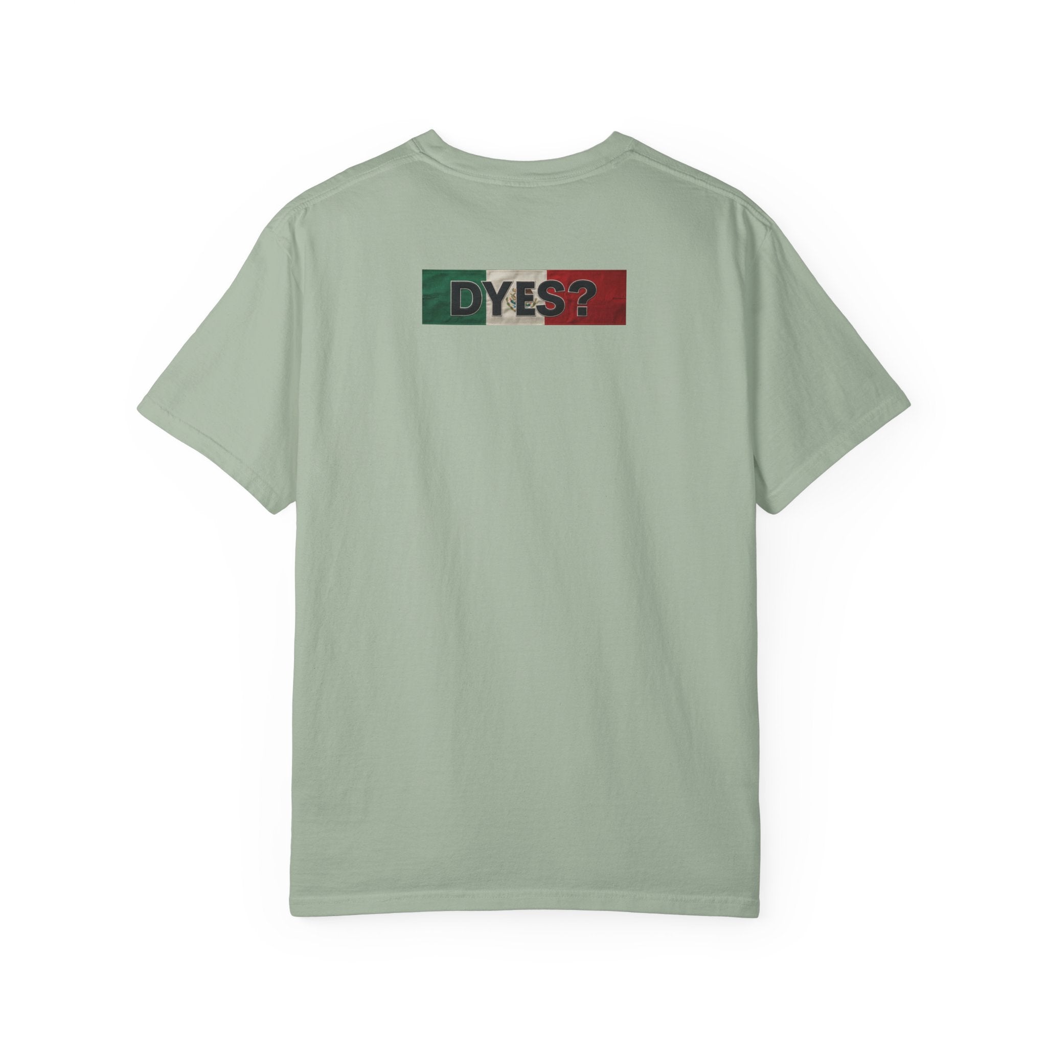 DYES? T- Shirt [Mexican Pride Edition]