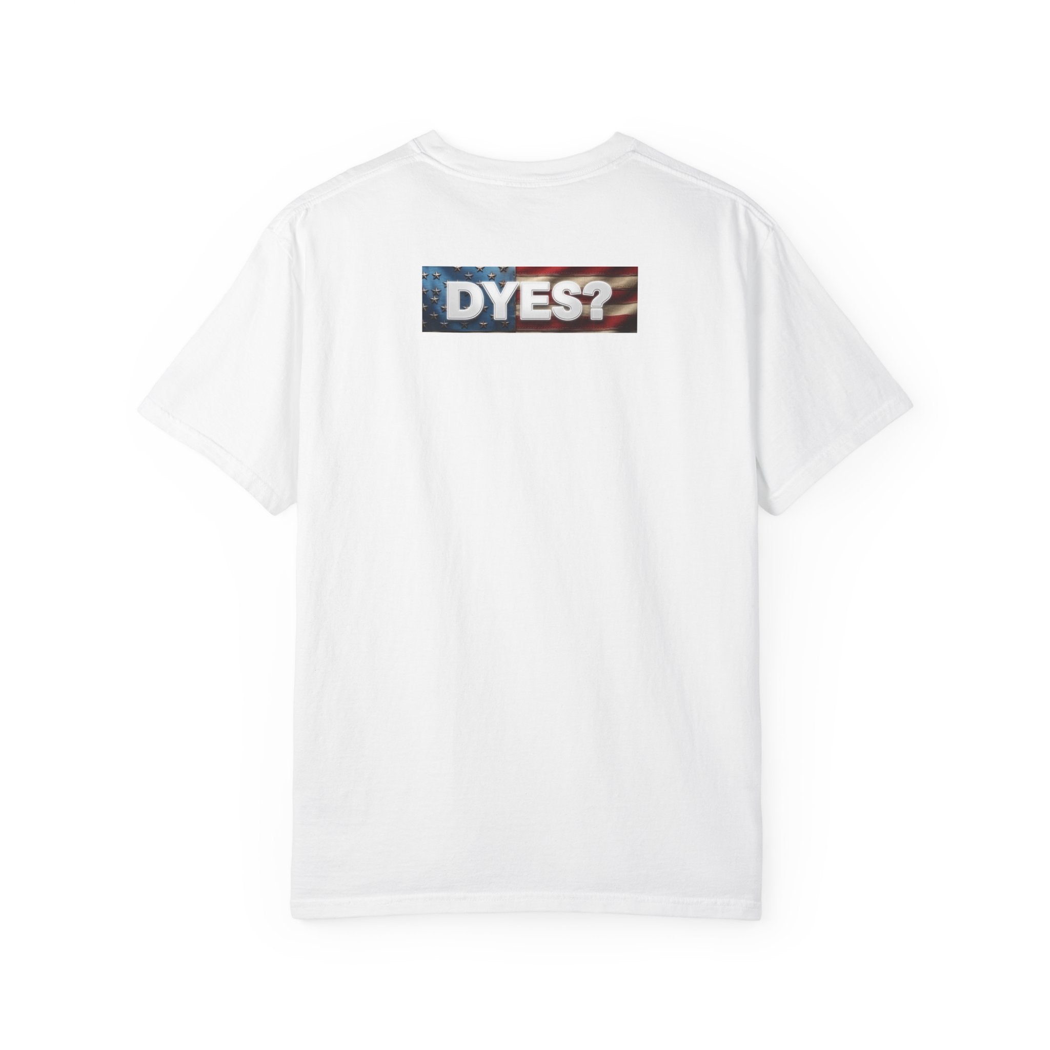 DYES? T- Shirt [American Pride Edition]