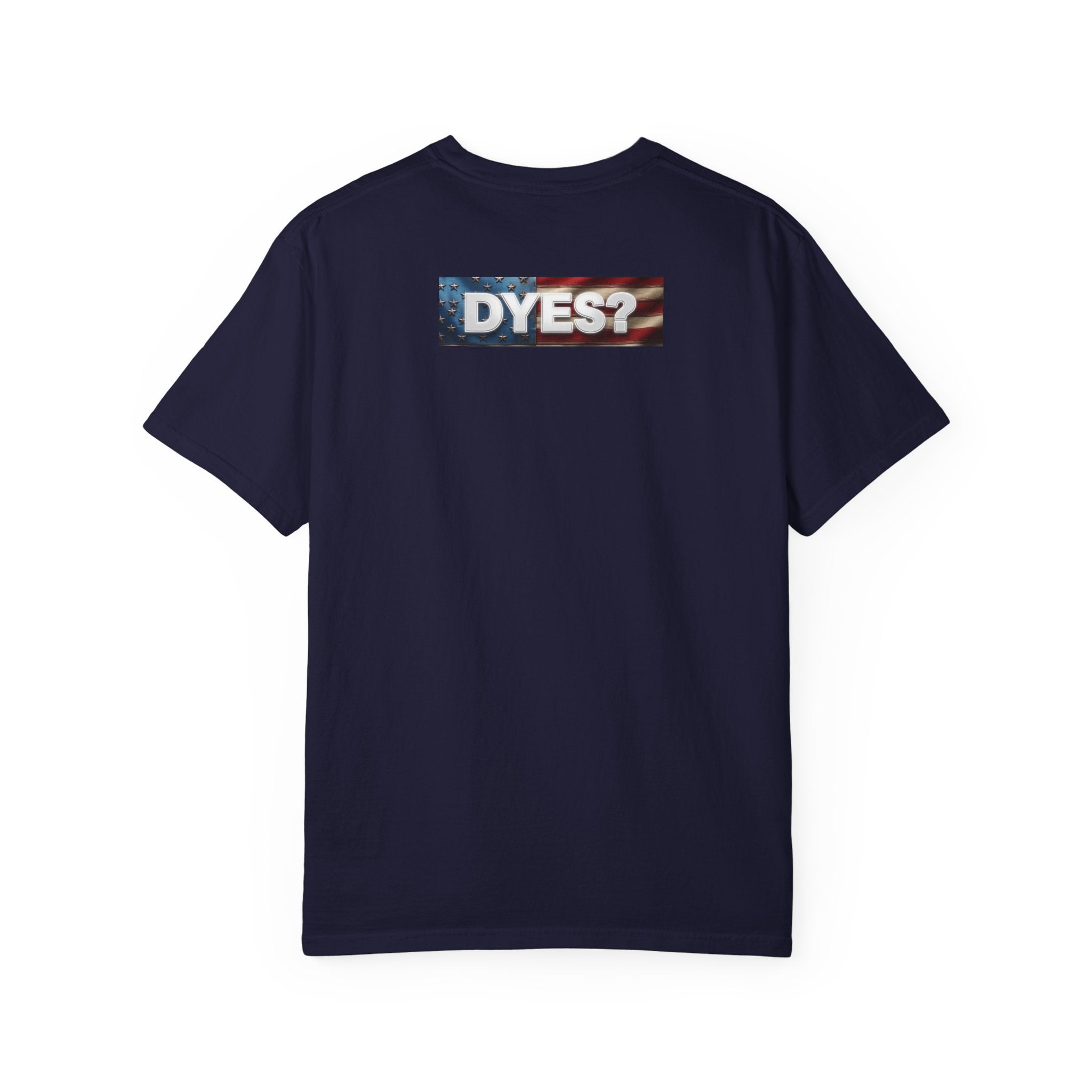 DYES? T- Shirt [American Pride Edition]