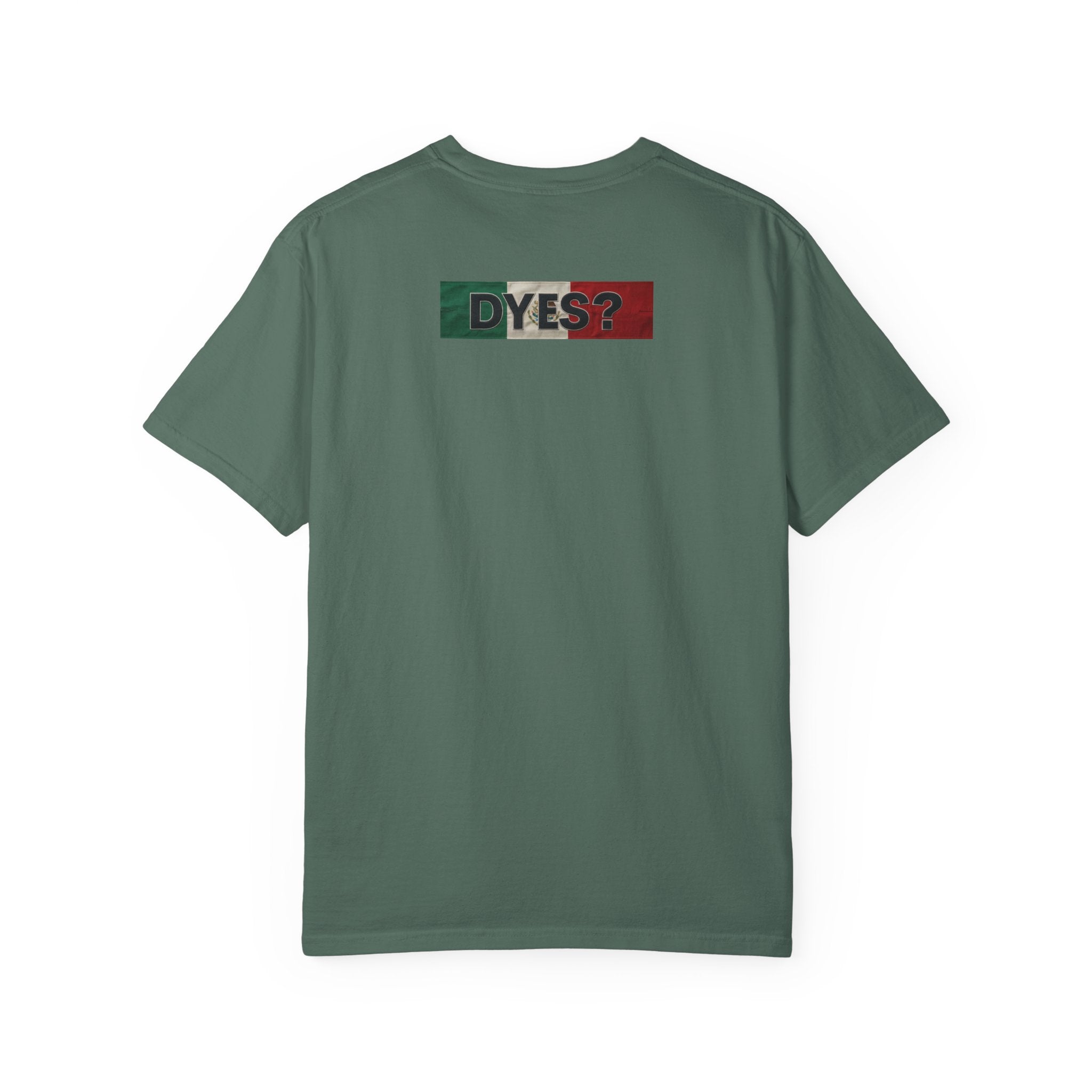 DYES? T- Shirt [Mexican Pride Edition]