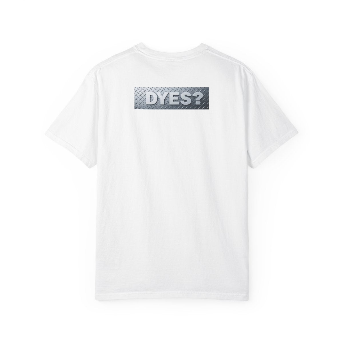 DYES? T- Shirt [I Am The Heavy Equipment Edition]