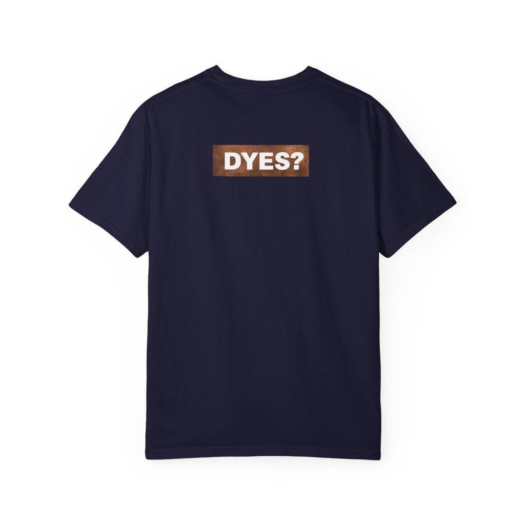 DYES? T- Shirt [Copper Pipe Edition]