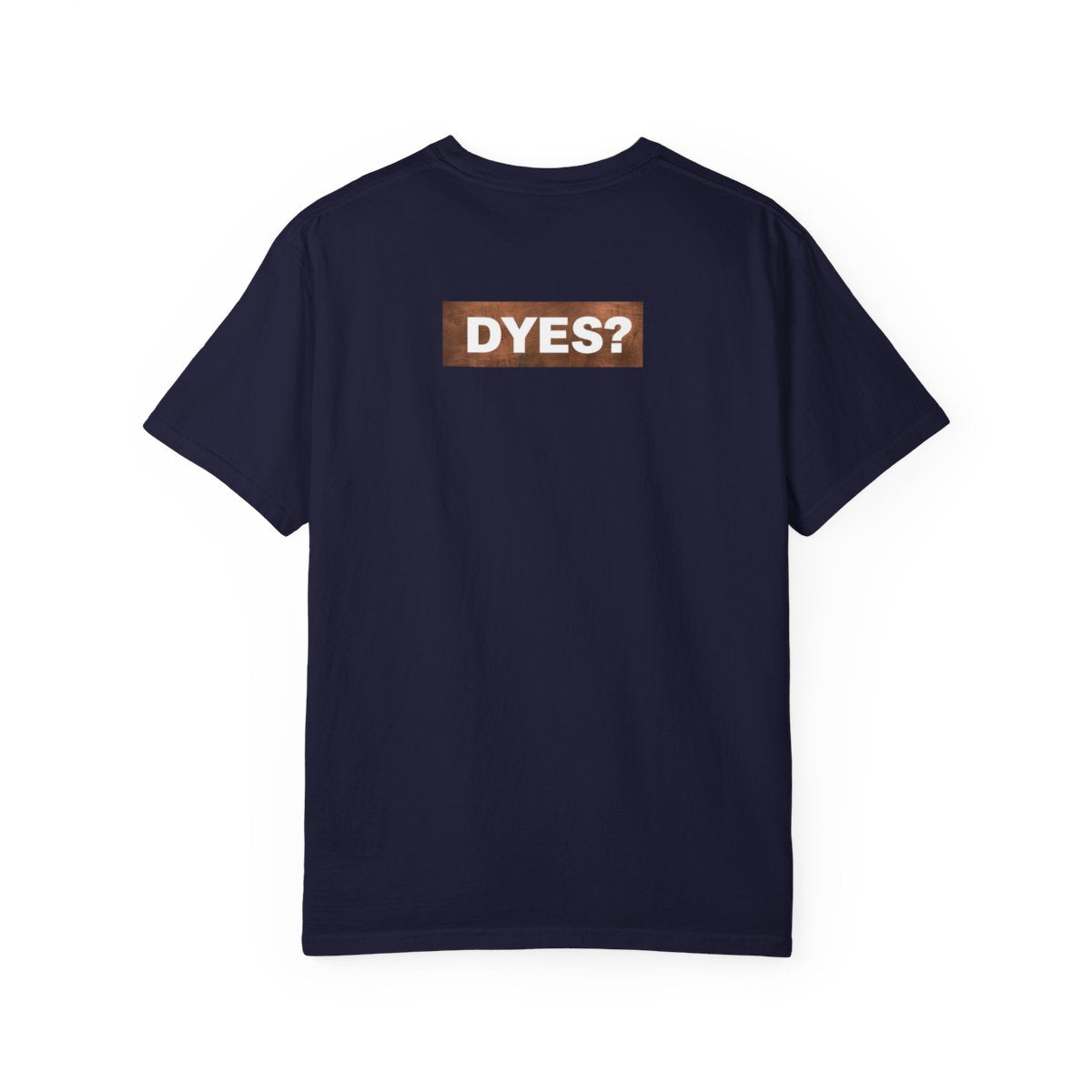 DYES? T- Shirt [Copper Pipe Edition]