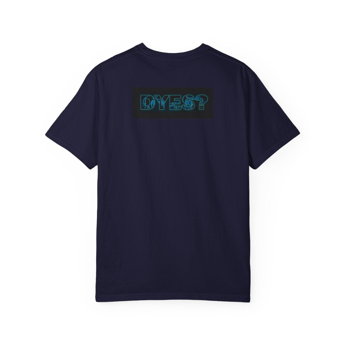 DYES? T- Shirt [Fathers Day Edition]