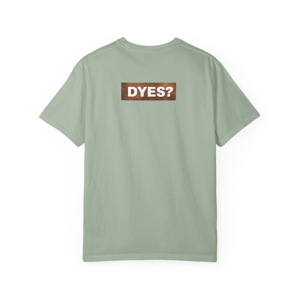 DYES? T- Shirt [Copper Pipe Edition]