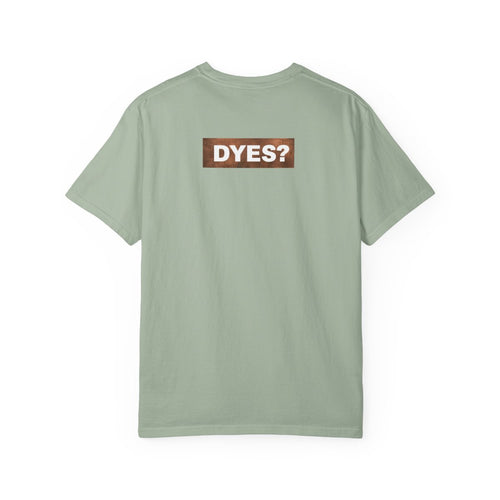 DYES? T- Shirt [Copper Pipe Edition]